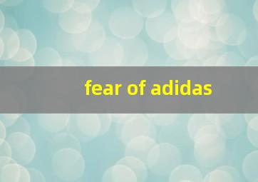 fear of adidas